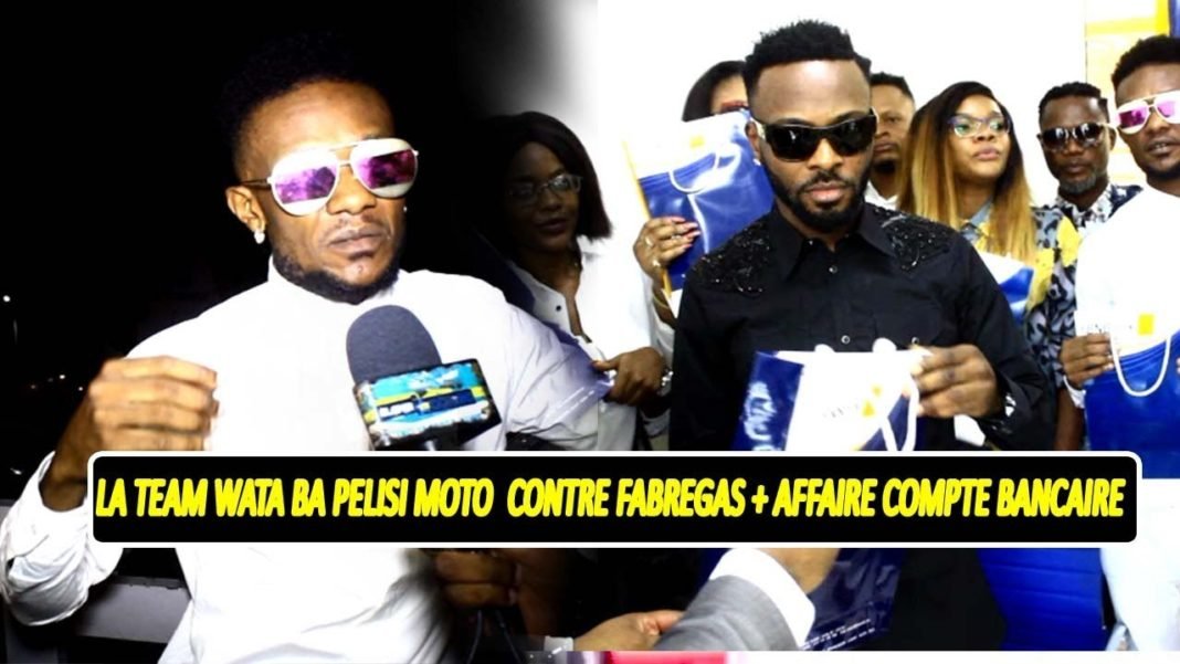 La Team Wata Ba Pelisi Moto Contre Fabregas + Affaire Kofuta Ba Musiciens Na Banque Nanu Esalama Te