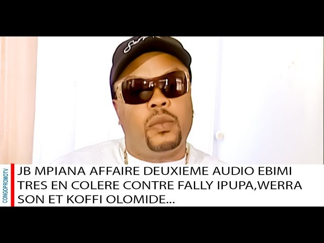 JB Mpiana : Affaire 2è audio ebimi très en colère contre Fally, Werra et Koffi JB Mpiana : Affaire 2è audio ebimi très en colère contre Fally, Werra et Koffi