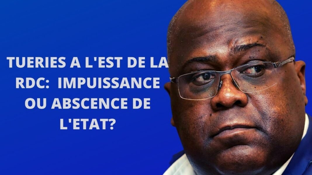 Tueries à l’Est de la RDC : Impuissance ou absence de l’Etat ?