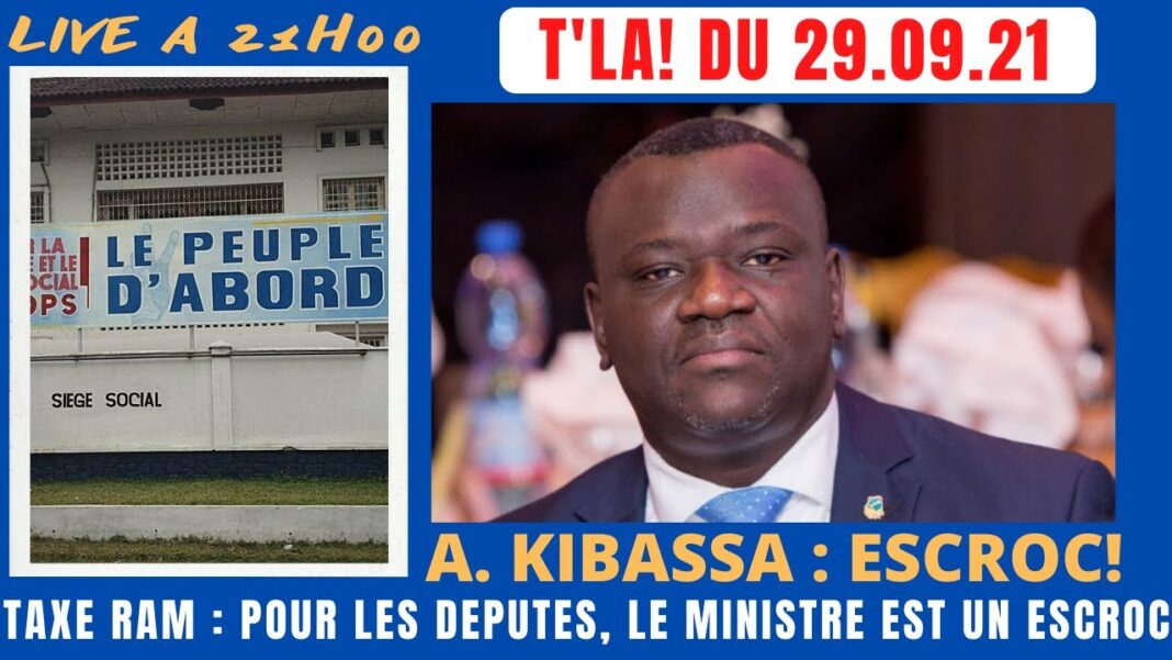 T’LA – Taxe RAM : Kibassa, Ministre et Beau-Frère de Fatshi traité d’escroc par les députés T’LA – Taxe RAM : Kibassa, Ministre et Beau-Frère de Fatshi traité d’escroc par les députés